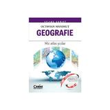 Geografie. Mic Atlas Scolar Ed.2015 - Octavian Mandrut, editura Corint