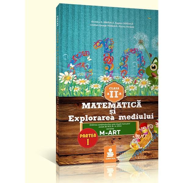 Matematica Si Explorarea Mediului - Cls Ii - Partea I - Ed.2015 Dupa Varianta M-Art - Dumitru D. Par, editura Euristica