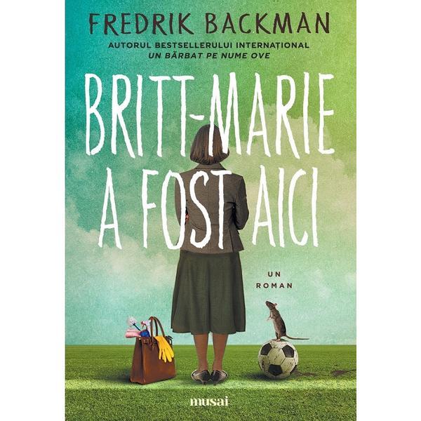 Britt-marie a fost aici - fredrik backman, editura grupul editorial art