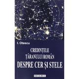 Credintele taranului roman. despre cer si stele - I. Otescu