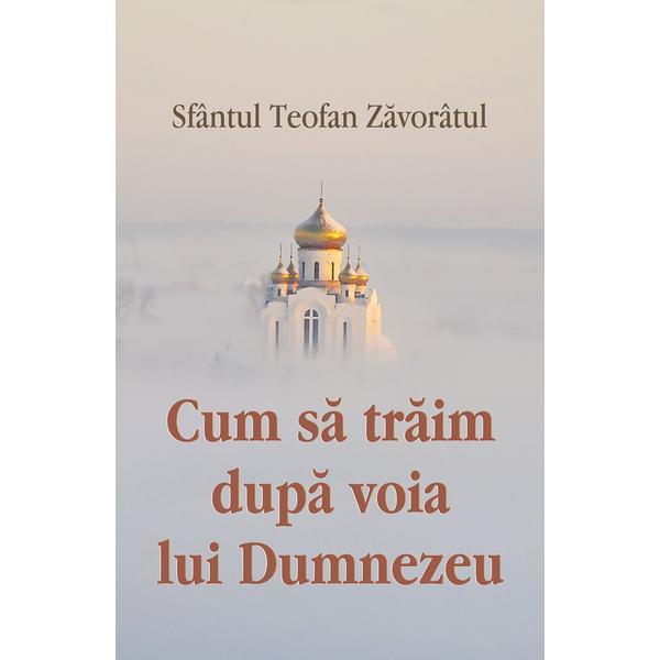 Cum sa traim dupa voia lui dumnezeu - Sfantul Teofan Zavoratul