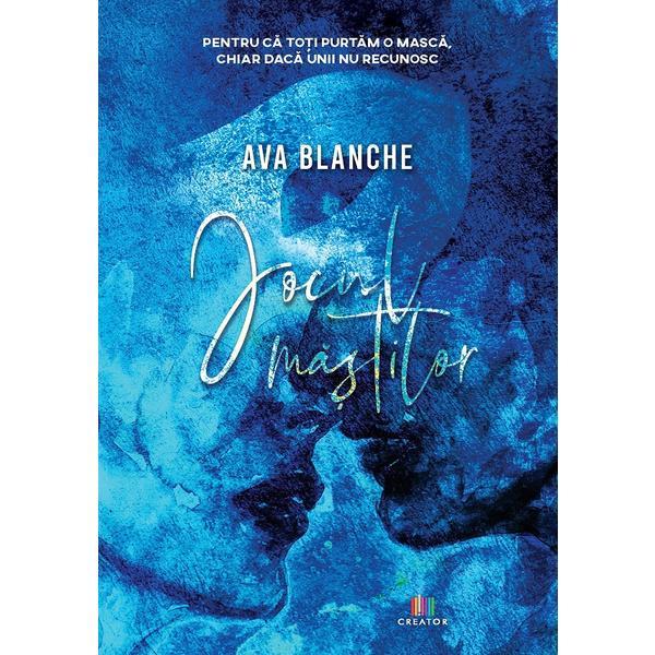 Jocul mastilor - Ava Blanche, editura Creator