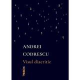 Visul diacritic - Andrei Codrescu