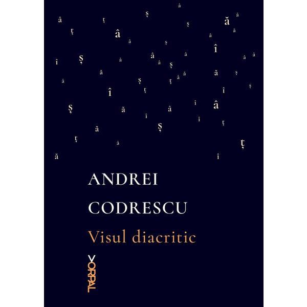 Visul diacritic - andrei codrescu