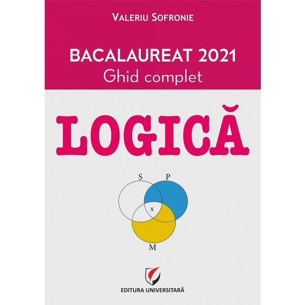 Bacalaureat 2021 logica. ghid complet - Valeriu Sofronie