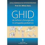 Ghid de tehnici chirurgicale in ortopedia pediatrica - Mihai Jianu