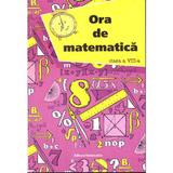 Ora De Matematatica Cls 8 - Petre Nachila, editura Nomina