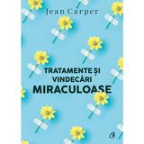 Tratamente si vindecari miraculoase ed.2 - Jean Carper