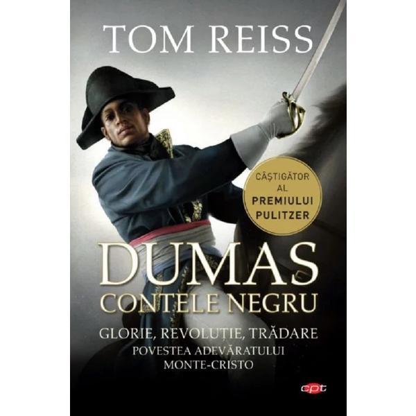 Dumas. contele negru. povestea adevaratului monte-cristo - tom reiss, editura litera