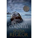 Spada regilor. Seria Ultimul regat. Vol.12 - Bernard Cornwell, editura Litera