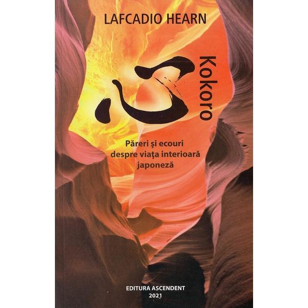 Kokoro. pareri si ecouri despre viata interioara japoneza - Lafcadio Hearn