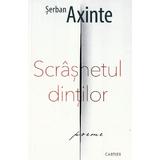 Scrasnetul dintilor - Serban Axinte, editura Cartier