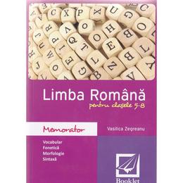 Memorator de limba romana pentru cls 5 - 8 ed.2016 - vasilica zegreanu, editura booklet