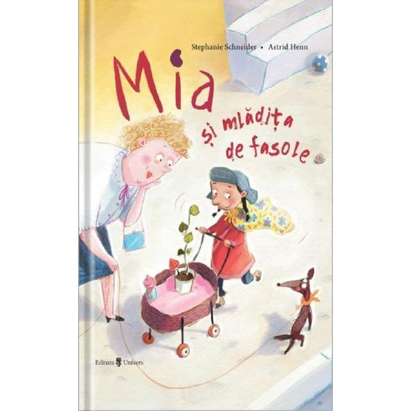 Mia si mladita de fasole - Stephanie Schneider, Astrid Henn, editura Univers