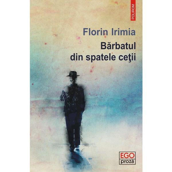 Barbatul din spatele cetii - florin irimia, editura polirom