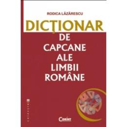 Dictionar de capcane ale limbii romane 2007 - Rodica Lazarescu, editura Corint