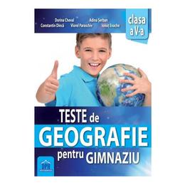 Teste de Geografie pentru gimnaziu - Clasa 5 - Dorina Cheval, Adina Serban, editura Didactica Publishing House