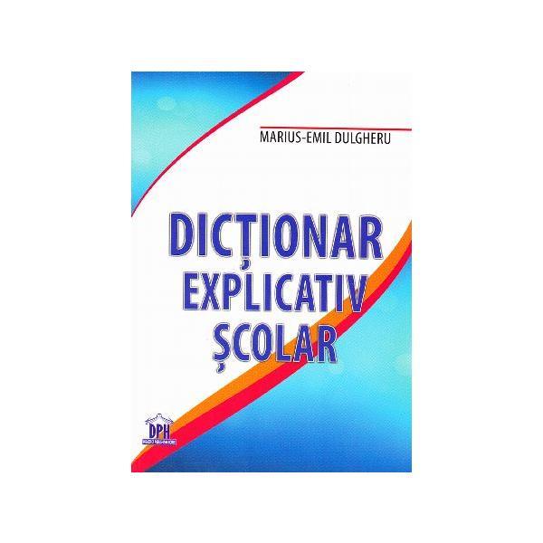 Dictionar explicativ scolar - Marius-Emil Dulgheru, editura Didactica Publishing House