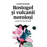 Rostogol si vulcanii noroiosi - Lavinia Braniste, editura Grupul Editorial Art