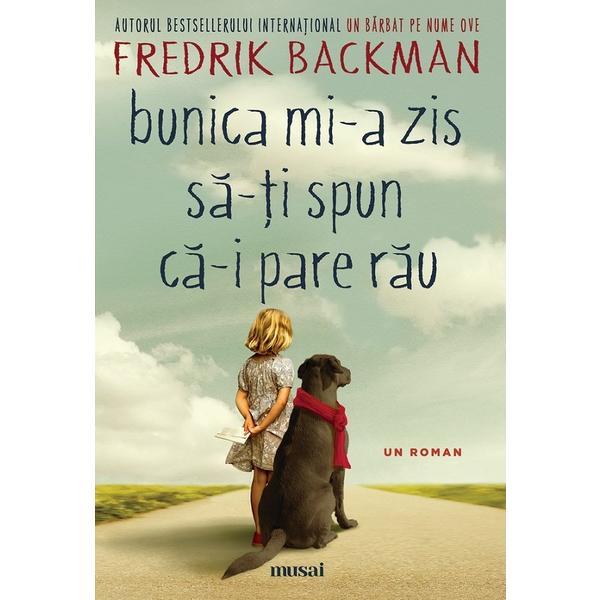 Bunica mi-a zis sa-ti spun ca-i pare rau - Fredrik Backman, editura Grupul Editorial Art