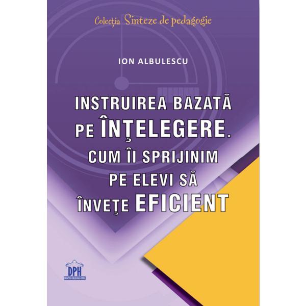 Instruirea bazata pe intelegere - Ion Albulescu