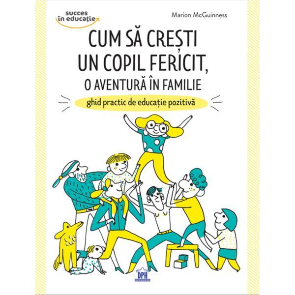 Cum sa cresti un copil fericit, o aventura in familie - Marion Mcguinness