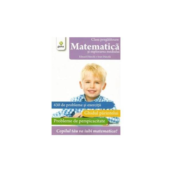 Matematica - clasa pregatitoare - Matematica si explorarea mediului - Eduard Dancila, Ioan Dancila, editura Gama