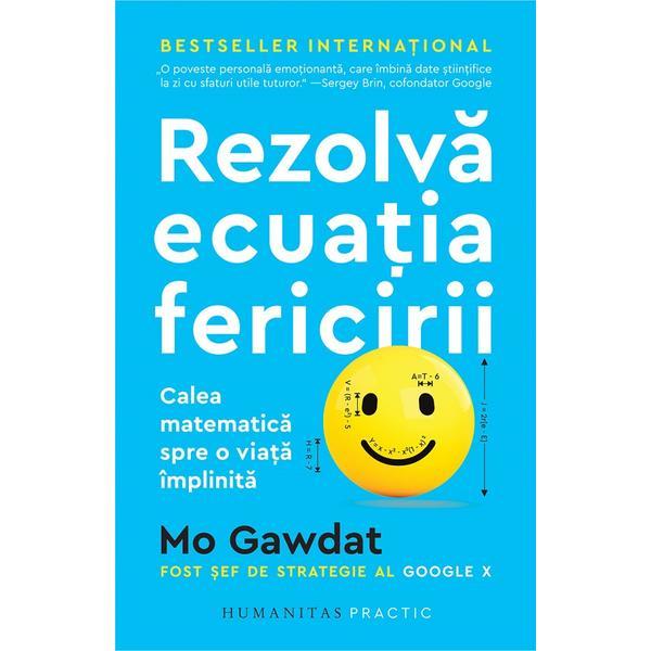 Rezolva ecuatia fericirii. Calea matematica spre o viata implinita - Mo Gawdat, editura Humanitas