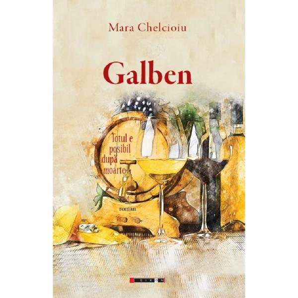Galben. Totul e posibil dupa moarte - Mara Chelcioiu, editura Eikon