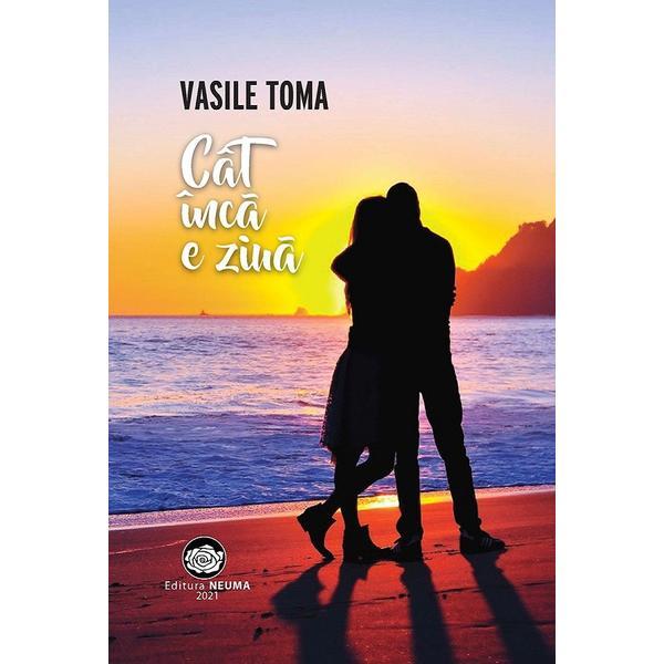 Cat inca e ziua - vasile toma, editura neuma