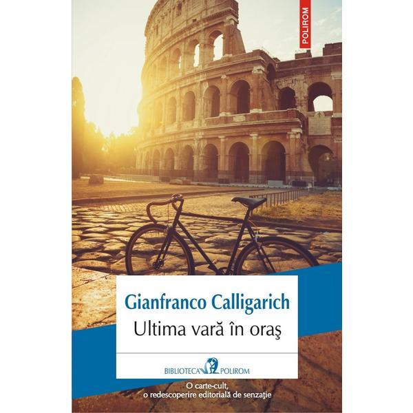 Ultima vara in oras - Gianfranco Calligarich, editura Polirom