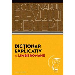 Dictionarul elevului destept: Dictionar explicativ al limbii romane, editura Litera