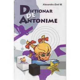Dictionar de antonime - Alexandru Emil M., editura Lizuka Educativ