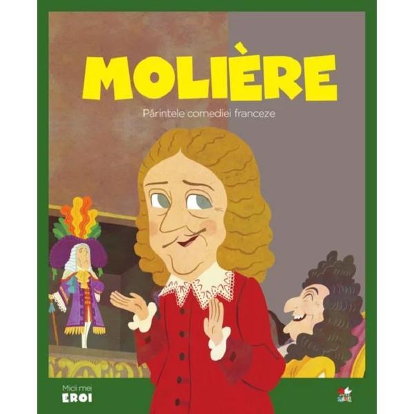 Micii mei eroi. moliere, parintele comediei franceze, editura litera
