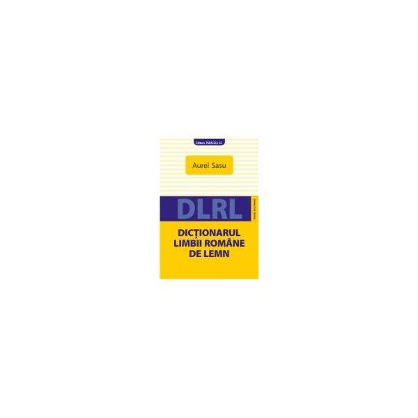 Dictionarul limbii romane de lemn - Aurel Sasu, editura Paralela 45