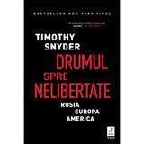 Drumul spre nelibertate - Timothy Snyder, editura Trei