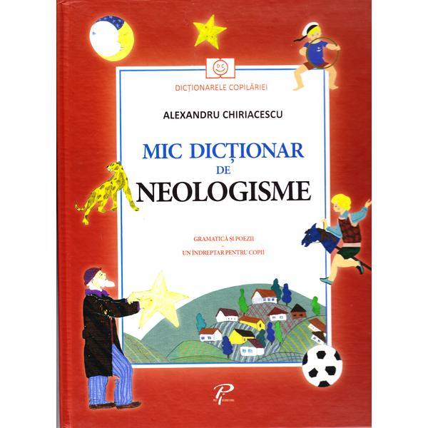 Mic dictionar de neologisme. gramatica si poezii - alexandru chiriacescu, editura prut