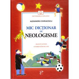 Mic dictionar de neologisme. Gramatica si poezii - Alexandru Chiriacescu, editura Prut