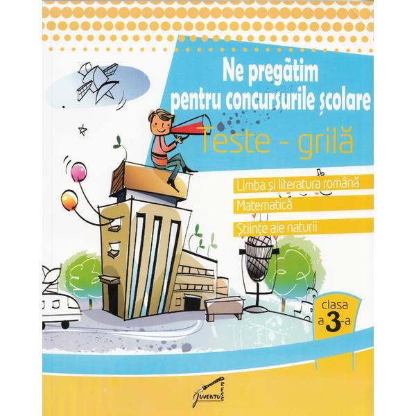 Ne pregatim pentru concursurile scolare. Teste-Grila - Clasa 3 - Romana, Mate, Stiinte, editura Tiparg