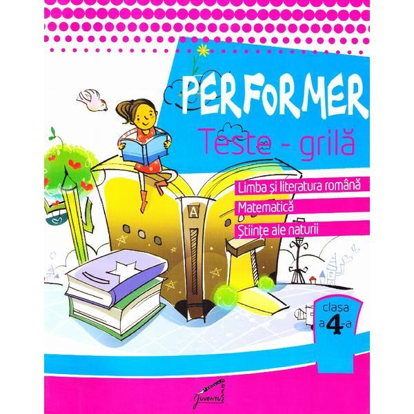 Performer. Teste-grila - Clasa 4 - Romana, Mate, Stiinte - Marinela Chiriac, editura Tiparg