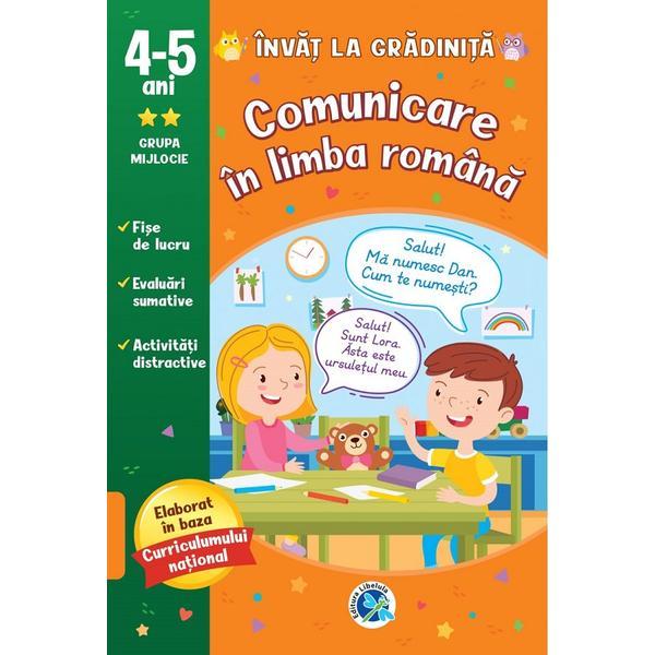 Comunicare in limba romana: 4-5 ani grupa mijlocie. Invat la gradi, editura Libelula