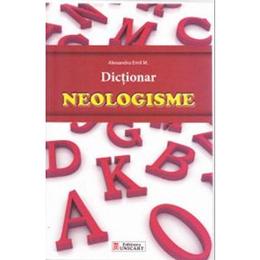 Dictionar neologisme - Alexandru Emil M., editura Unicart