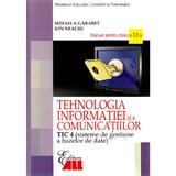 Tehnologia Informatiei Cls 12 Tic 4 Si A Comunicatiilor 2007 - Mihaela Garabet, Ion Neacsu, editura All