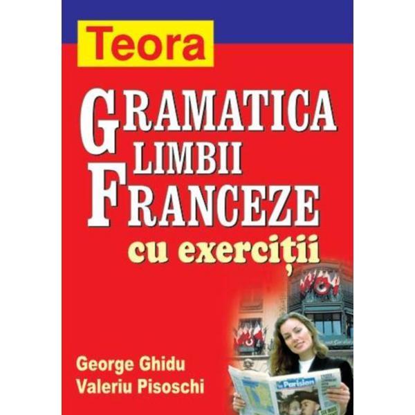 Gramatica limbii franceze cu exercitii - George Ghidu, Valeriu Pisoschi, editura Teora