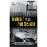 Tunelurile de sub zidul Berlinului - Greg Mitchell, editura Rao