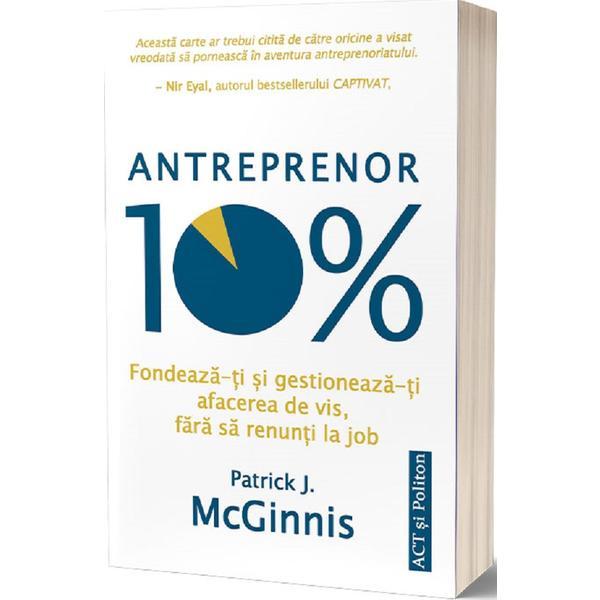 Antreprenor 10% - patrick j. mcginnis, editura act si politon