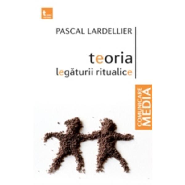 Teoria legaturii ritualice - pascal lardellier, editura tritonic