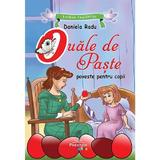 Ouale de paste. Lumea copilariei - Daniela Radu, editura Prestige