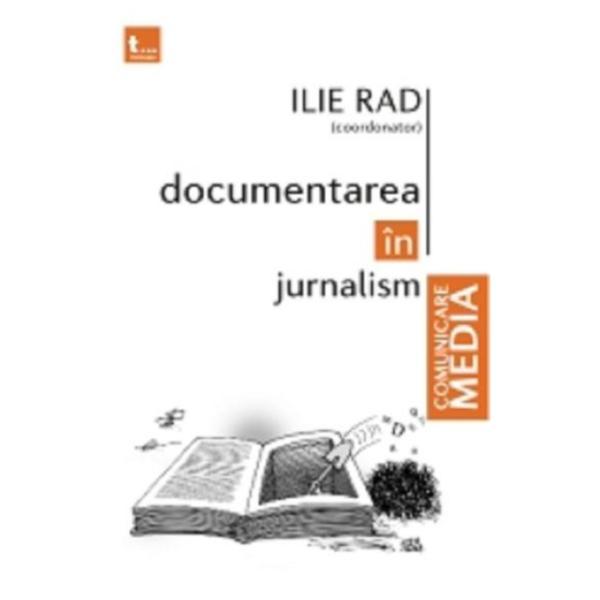 Documentarea in jurnalism - Ilie Rad, editura Tritonic