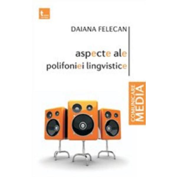 Aspecte ale polifoniei lingvistice - Daiana Felecan, editura Tritonic